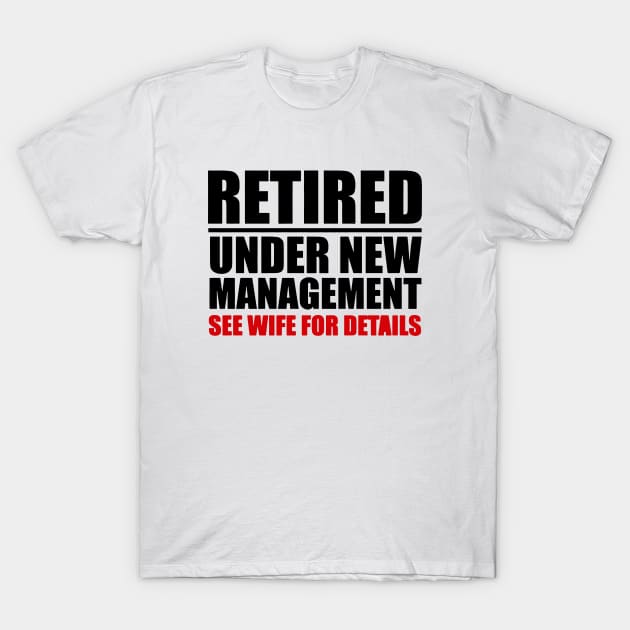 Retired Under New Management T-Shirt by Skower